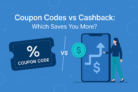 Coupon Codes vs Cashback: Which Saves You More?
